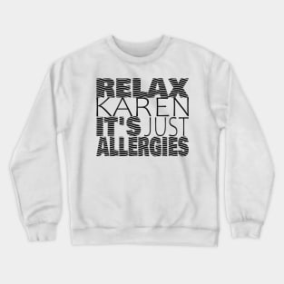 RELAX KAREN IT'S JUST ALLERGIES - RKIJA_hs3 Crewneck Sweatshirt